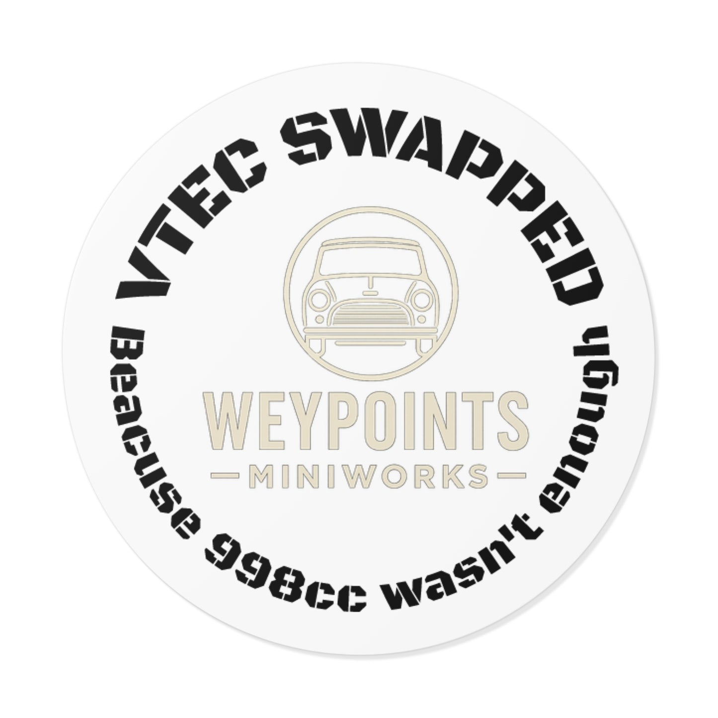 VTEC Swapped Round Vinyl Sticker — “Because 998cc Wasn't Enough” Mini Cooper Decal