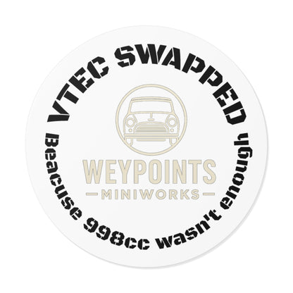 VTEC Swapped Round Vinyl Sticker — “Because 998cc Wasn't Enough” Mini Cooper Decal